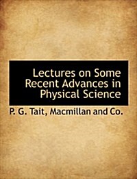 Lectures on Some Recent Advances in Physical Science (Paperback)