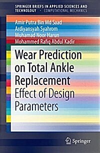 Wear Prediction on Total Ankle Replacement: Effect of Design Parameters (Paperback, 2016)