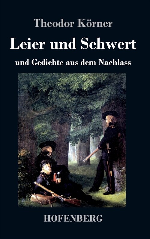 Leier und Schwert: und Gedichte aus dem Nachlass (Hardcover)