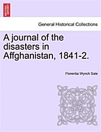 A Journal of the Disasters in Affghanistan, 1841-2. (Paperback)