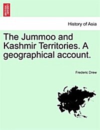 The Jummoo and Kashmir Territories. a Geographical Account. (Paperback)