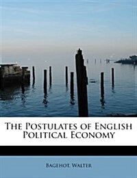 The Postulates of English Political Economy (Paperback)