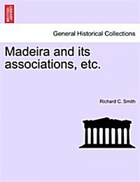 Madeira and Its Associations, Etc. (Paperback)