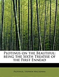 Plotinus on the Beautiful: Being the Sixth Treatise of the First Ennead (Paperback)