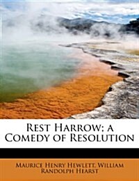 Rest Harrow; A Comedy of Resolution (Paperback)