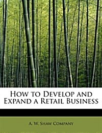 How to Develop and Expand a Retail Business (Hardcover)