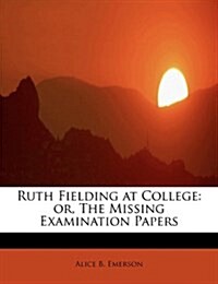 Ruth Fielding at College: Or, the Missing Examination Papers (Paperback)