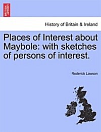 Places of Interest about Maybole: With Sketches of Persons of Interest. (Paperback)