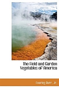 The Field and Garden Vegetables of America (Hardcover)