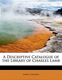 A Descriptive Catalogue of the Library of Charles Lamb (Paperback)