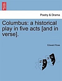 Columbus: A Historical Play in Five Acts [And in Verse]. (Paperback)