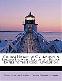 General History of Civilization in Europe: From the Fall of the Roman Empire to the French Revolution (Paperback)