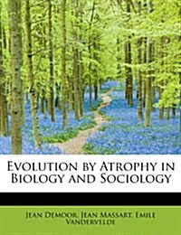 Evolution by Atrophy in Biology and Sociology (Paperback)