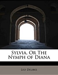 Sylvia, or the Nymph of Diana (Paperback)