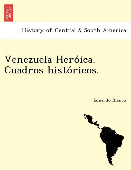 Venezuela Heróica. Cuadros Históricos. (Paperback)