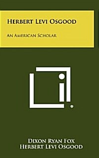 Herbert Levi Osgood: An American Scholar (Hardcover)