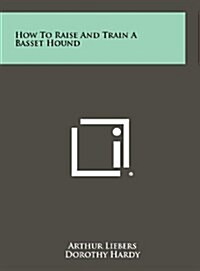 How to Raise and Train a Basset Hound (Hardcover)