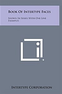 Book of Intertype Faces: Shown in Series with One Line Examples (Hardcover)