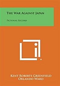 The War Against Japan: Pictorial Record (Paperback)