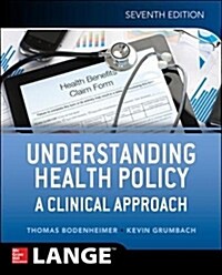 Understanding Health Policy: A Clinical Approach, Seventh Edition (Paperback, 7)