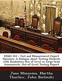 Ed465 243 - Test and Measurement Expert Opinions: A Dialogue about Testing Students with Disabilities Out of Level in Large-Scale Assessments. Out-Of- (Paperback)