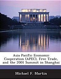 Asia Pacific Economic Cooperation (Apec), Free Trade, and the 2001 Summit in Shanghai (Paperback)