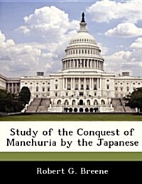 Study of the Conquest of Manchuria by the Japanese (Paperback)