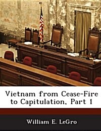 Vietnam from Cease-Fire to Capitulation, Part 1 (Paperback)