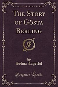 The Story of Gosta Berling (Classic Reprint) (Paperback)