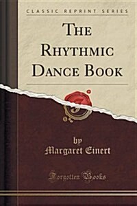 The Rhythmic Dance Book (Classic Reprint) (Paperback)