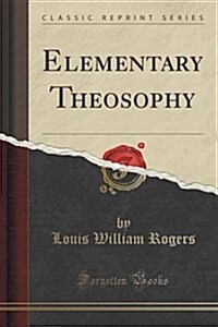 Elementary Theosophy (Classic Reprint) (Paperback)