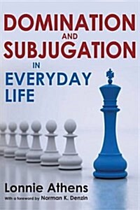 Domination and Subjugation in Everyday Life (Hardcover)