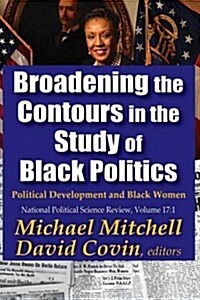 Broadening the Contours in the Study of Black Politics: Political Development and Black Women (Paperback)