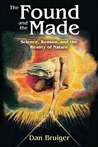 The Found and the Made: Science, Reason, and the Reality of Nature (Hardcover)