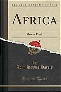 Africa: Slave or Free? (Classic Reprint) (Paperback)