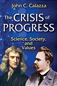 The Crisis of Progress: Science, Society, and Values (Hardcover)