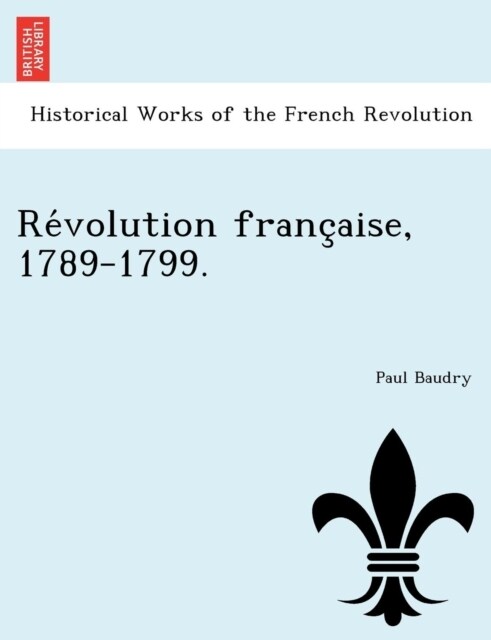 Re Volution Franc Aise, 1789-1799. (Paperback)