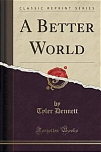 A Better World (Classic Reprint) (Paperback)