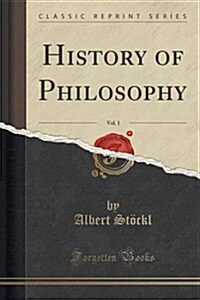 History of Philosophy, Vol. 1 (Classic Reprint) (Paperback)