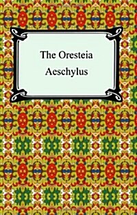 The Oresteia (Agamemnon, the Libation-Bearers, and the Eumenides) (Paperback)
