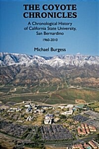 The Coyote Chronicles: A Chronological History of California State University, San Bernardino, 1960-2010 (Paperback)