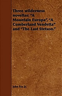 Three Wilderness Novellas: A Mountain Europa, a Cumberland Vendetta and the Last Stetson. (Paperback)