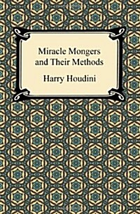 Miracle Mongers and Their Methods (Paperback)