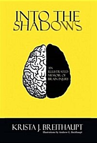 Into the Shadows: An Illustrated Memoir of Brain Injury (Hardcover)