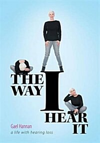 The Way I Hear It: A Life with Hearing Loss (Hardcover)