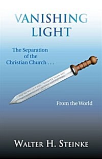 Vanishing Light: The Separation of the Christian Church . . . from the World (Paperback)
