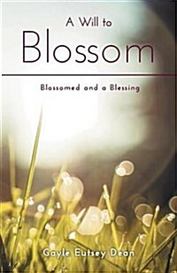 A Will to Blossom - Blossomed and a Blessing (Paperback)