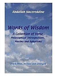 Words of Wisdom: A Collection of Verse, Philosophical Introspections, Maxims and Aphorisms (Paperback)