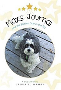 Maxs Journal and the Shiniest Star in the Sky: A True Love Story (Hardcover)