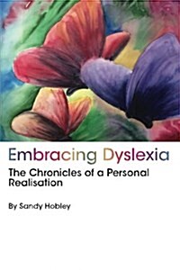 Embracing Dyslexia: The Chronicles of a Personal Realisation (Paperback)
